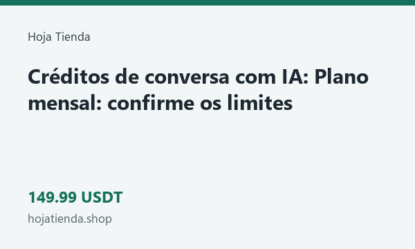 Créditos de conversa com IA: Plano mensal: confirme os limites · 149.99 USDT